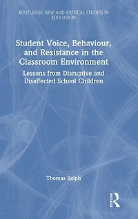 Student Voice, Behaviour, and Resistance the Classroom Environment: Lessons from Disruptive Disaffected School Children