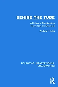 Behind the Tube: A History of Broadcasting Technology and Business