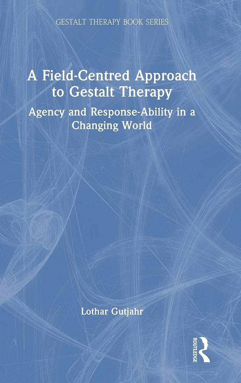 a Field-Centred Approach to Gestalt Therapy: Agency and Response-ability Changing World