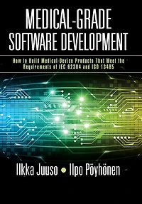Medical-Grade Software Development: How to Build Medical-Device Products That Meet the Requirements of IEC 62304 and ISO 13485