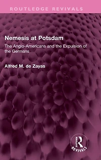 Nemesis at Potsdam: the Anglo-Americans and Expulsion of Germans