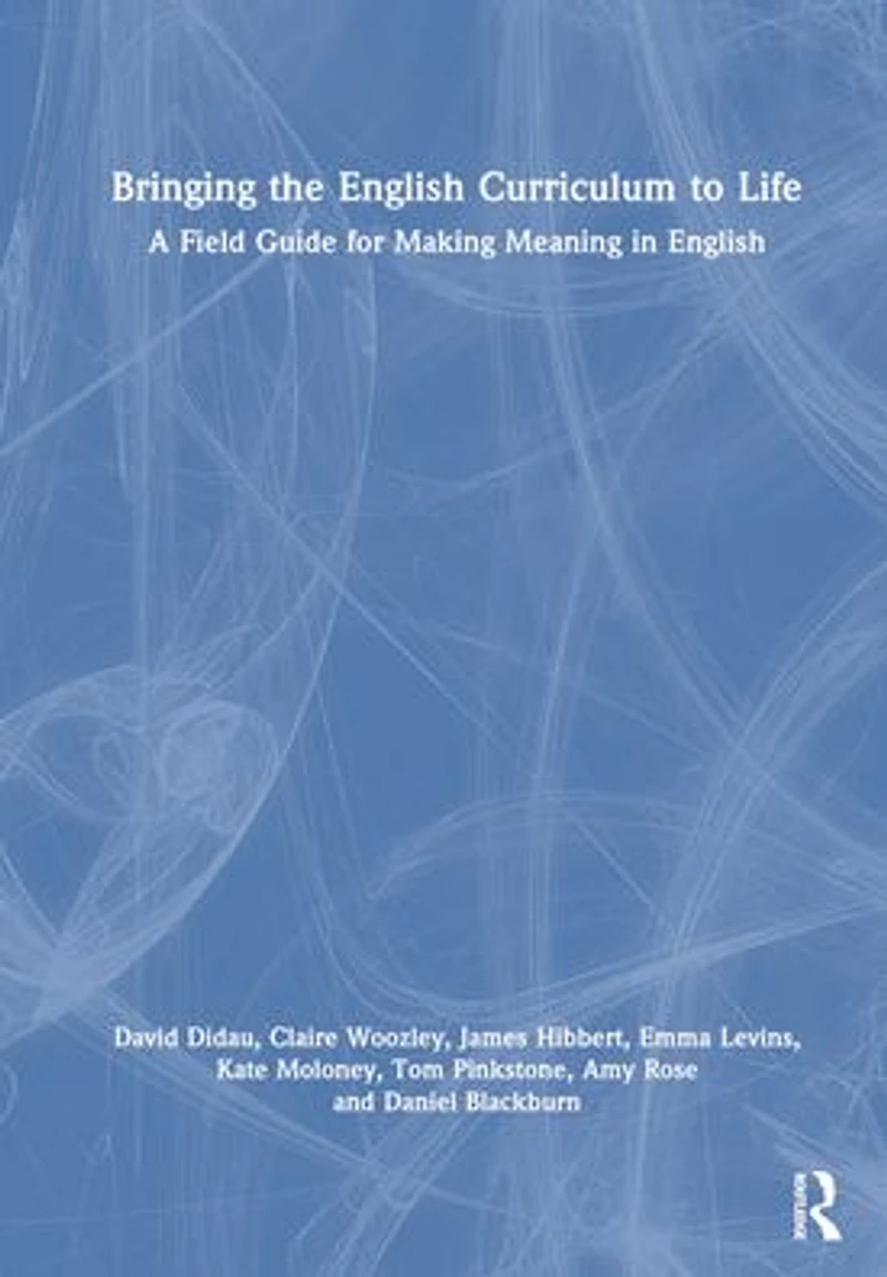 Bringing the English Curriculum to Life: A Field Guide for Making Meaning