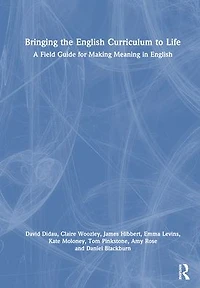 Bringing the English Curriculum to Life: A Field Guide for Making Meaning