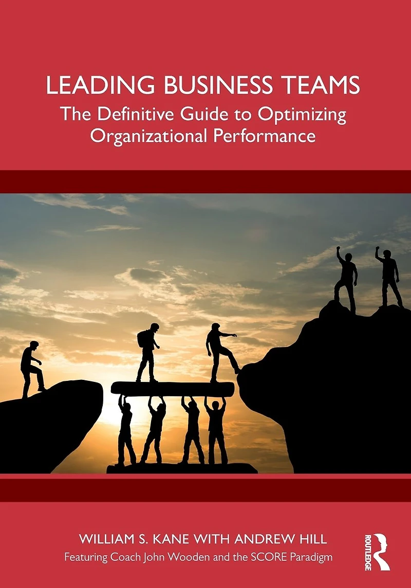 Leading Business Teams: The Definitive Guide to Optimizing Organizational Performance