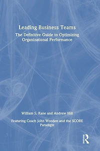 Leading Business Teams: The Definitive Guide to Optimizing Organizational Performance
