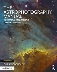 The Astrophotography Manual: A Practical Approach to Deep Sky Imaging