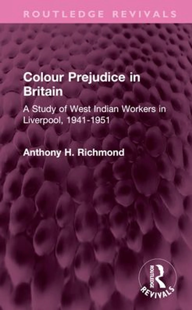 Colour Prejudice Britain: A Study of West Indian Workers Liverpool, 1941-1951