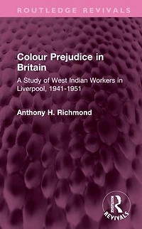 Colour Prejudice Britain: A Study of West Indian Workers Liverpool, 1941-1951