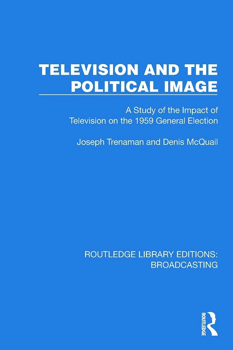 Television and the Political Image: A Study of Impact on 1959 General Election
