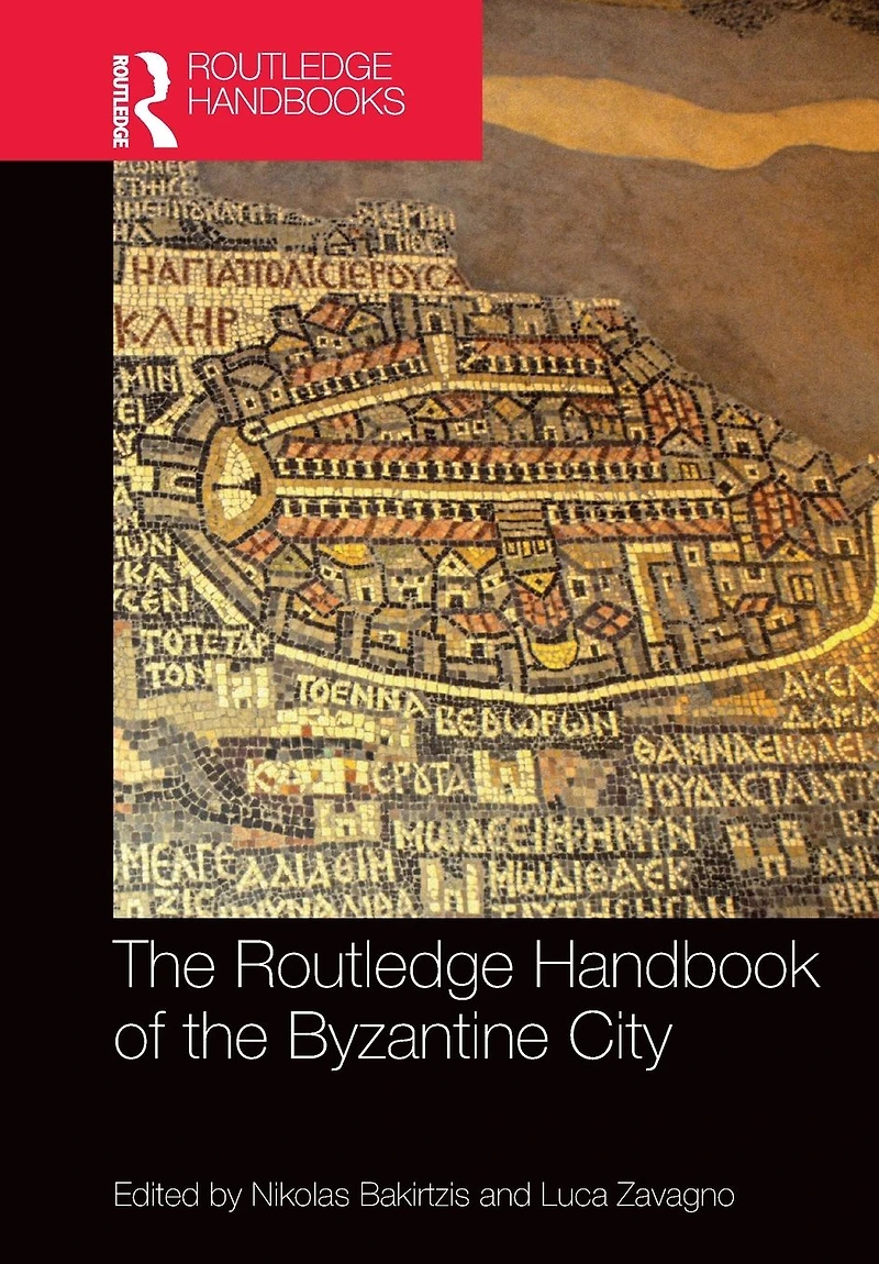 the Routledge Handbook of Byzantine City: From Justinian to Mehmet II (ca. 500 - ca.1500)