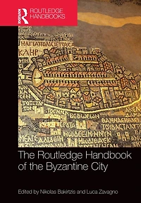 the Routledge Handbook of Byzantine City: From Justinian to Mehmet II (ca. 500 - ca.1500)