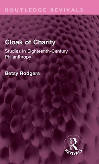 Cloak of Charity: Studies Eighteenth-Century Philanthropy