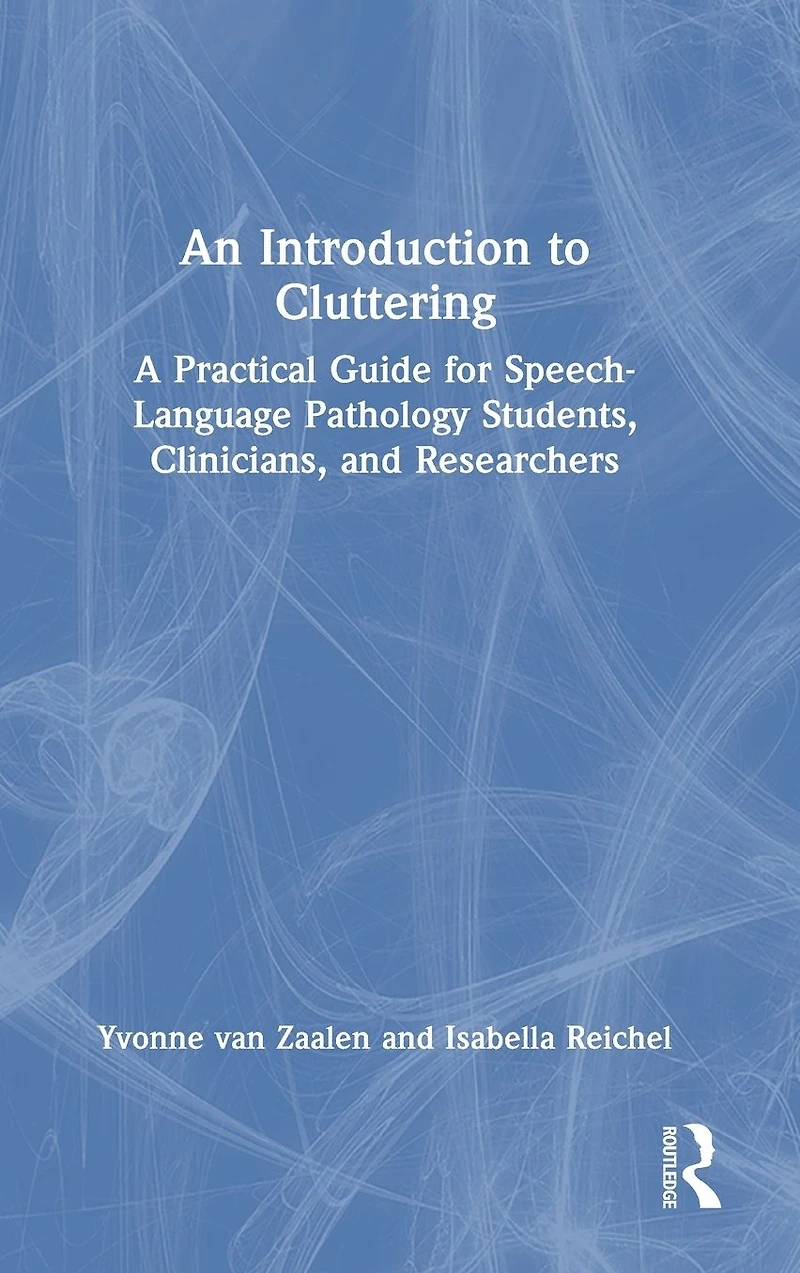 An Introduction to Cluttering: A Practical Guide for Speech-Language Pathology Students, Clinicians, and Researchers