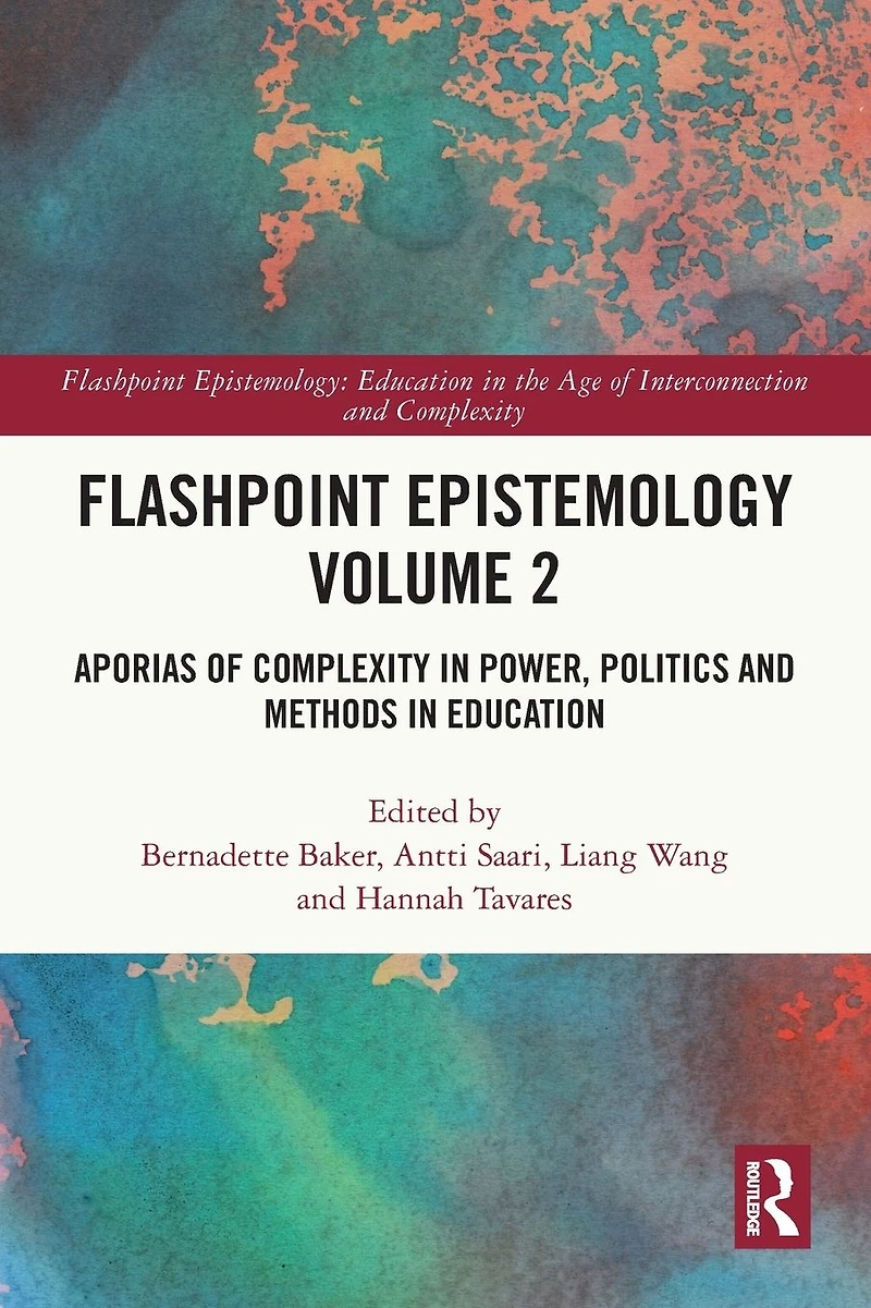 Flashpoint Epistemology Volume 2: Aporias of Complexity Power, Politics and Methods Education