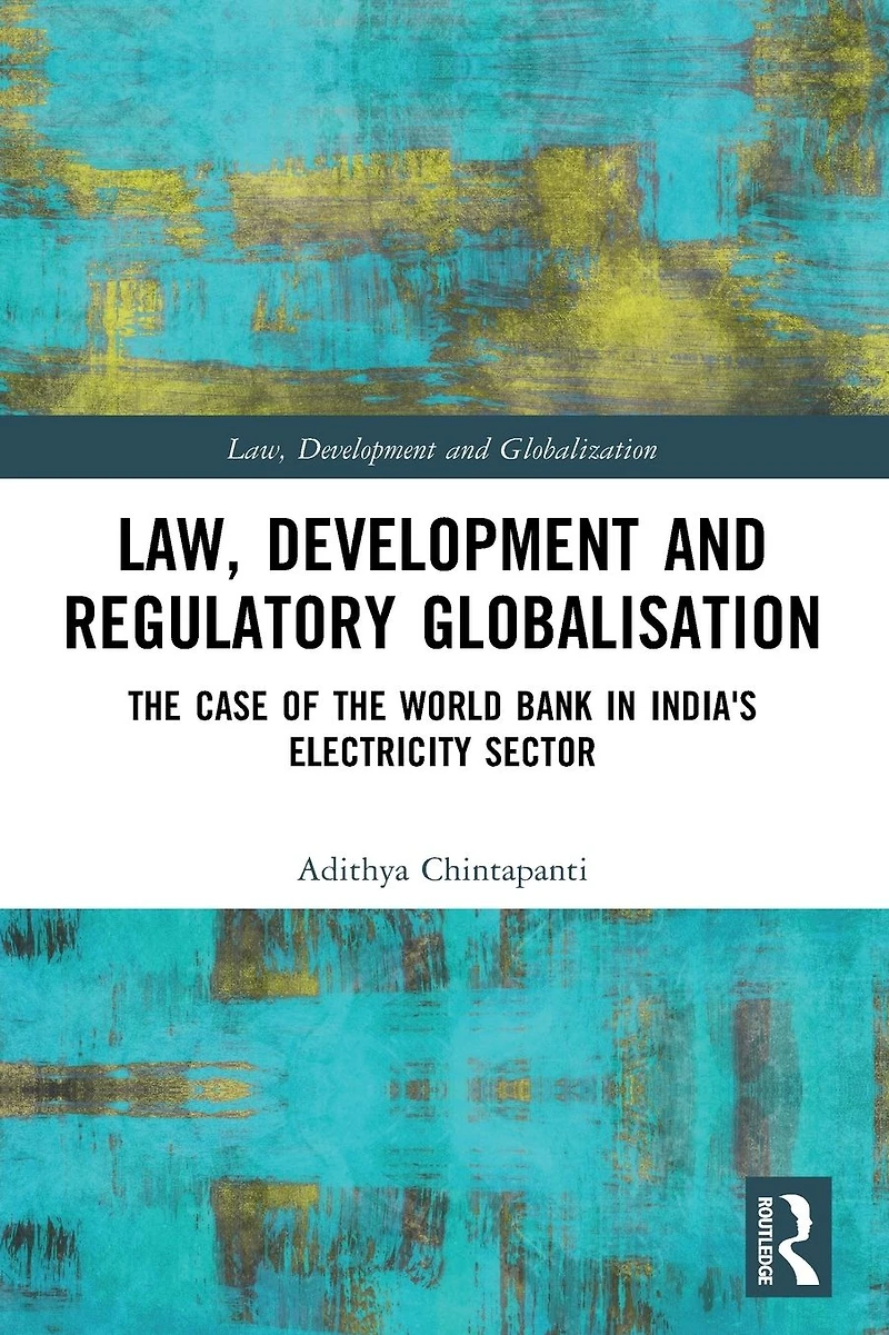 Law, Development and Regulatory Globalisation: the Case of World Bank India's Electricity Sector