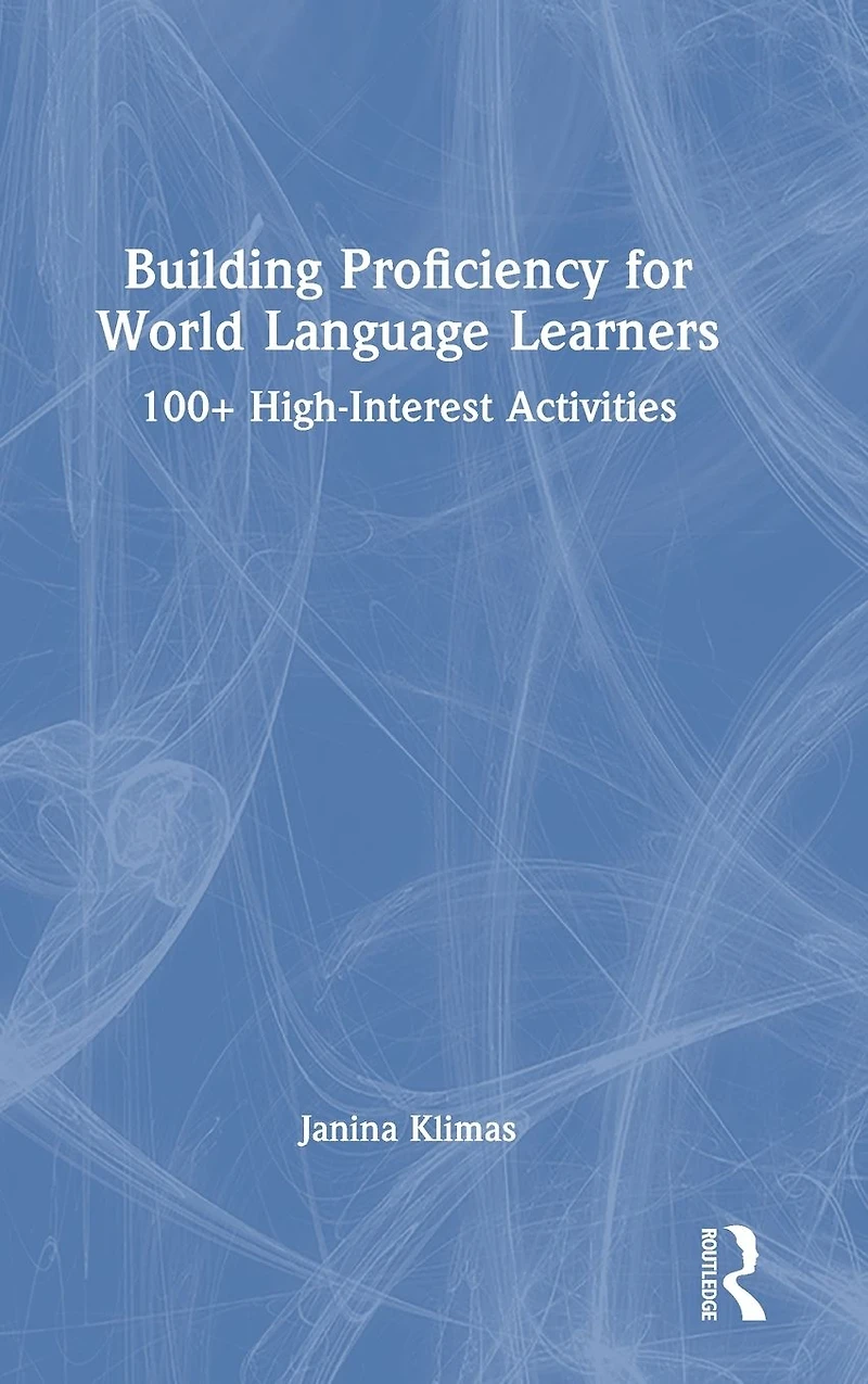 Building Proficiency for World Language Learners: 100+ High-Interest Activities