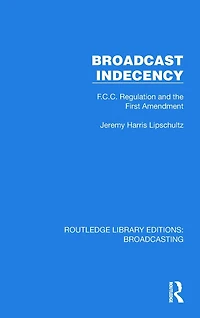 Broadcast Indecency: F.C.C. Regulation and the First Amendment