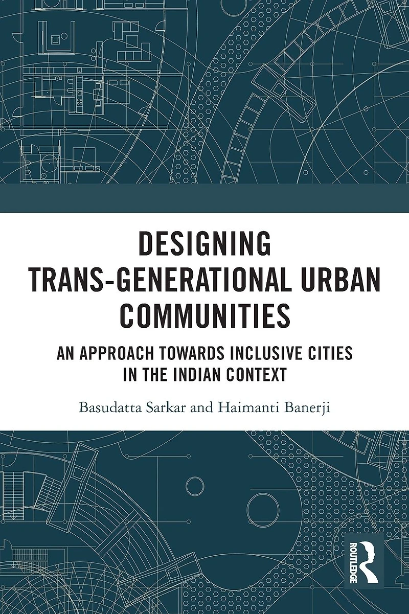 Designing Trans-Generational Urban Communities: An Approach towards Inclusive Cities the Indian Context