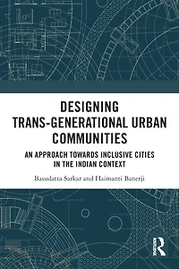 Designing Trans-Generational Urban Communities: An Approach towards Inclusive Cities the Indian Context