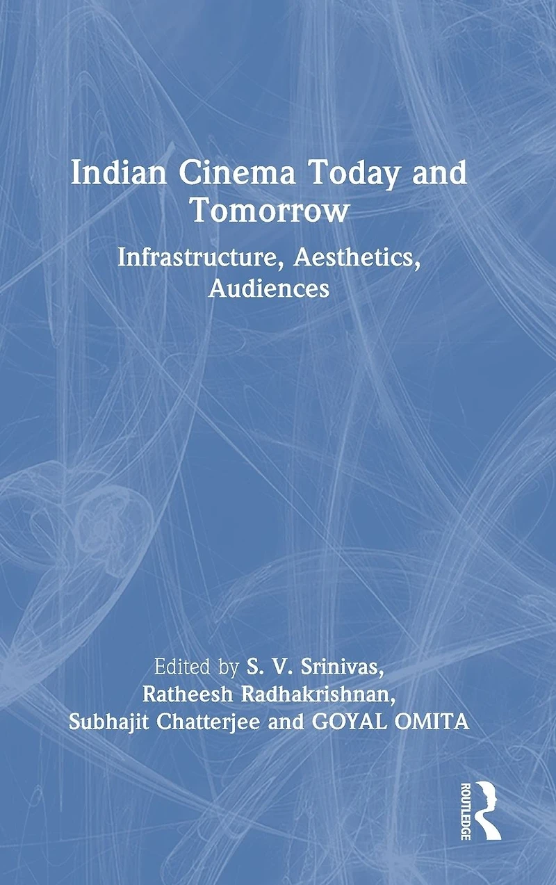 Indian Cinema Today and Tomorrow: Infrastructure, Aesthetics, Audiences