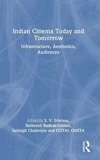 Indian Cinema Today and Tomorrow: Infrastructure, Aesthetics, Audiences