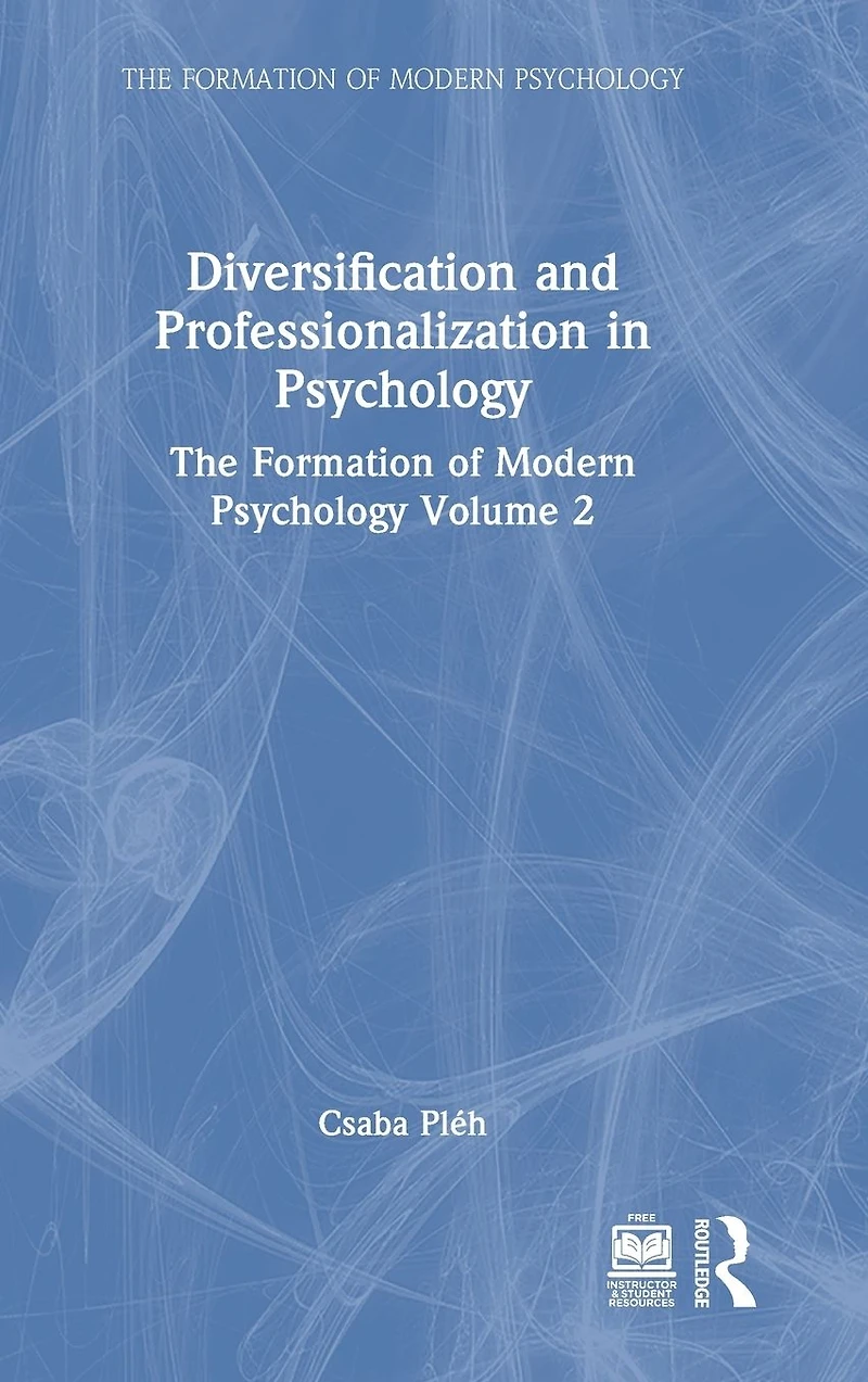 Diversification and Professionalization Psychology: The Formation of Modern Psychology Volume 2