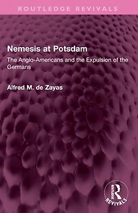 Nemesis at Potsdam: the Anglo-Americans and Expulsion of Germans