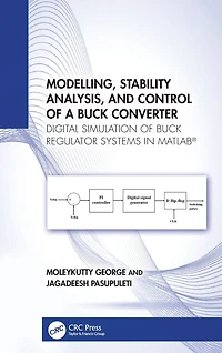 Modelling, Stability Analysis, and Control of a Buck Converter: Digital Simulation Regulator Systems MATLAB®