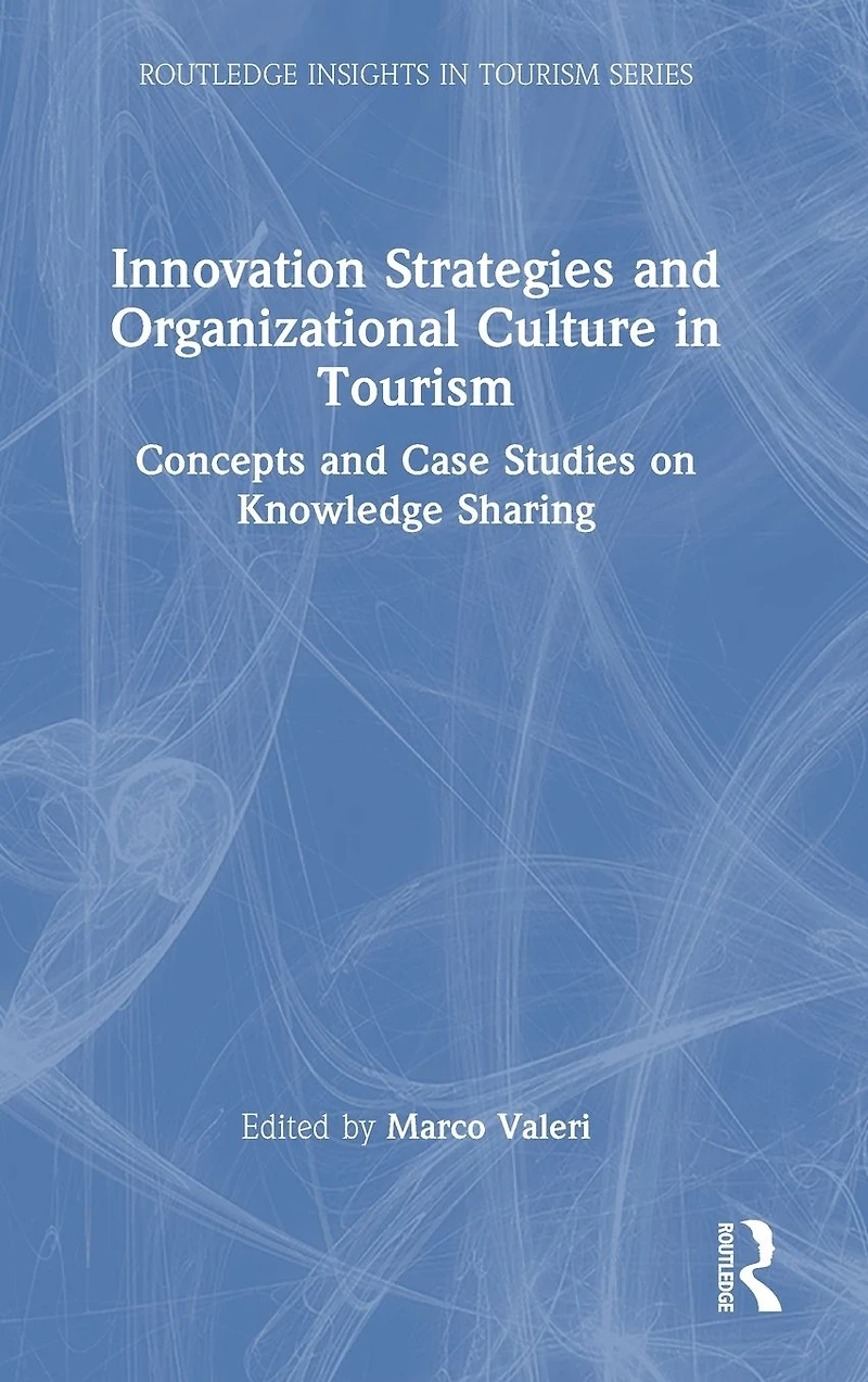 Innovation Strategies and Organizational Culture Tourism: Concepts Case Studies on Knowledge Sharing
