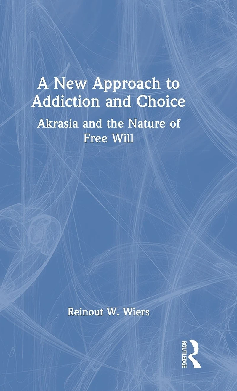 A New Approach to Addiction and Choice: Akrasia the Nature of Free Will