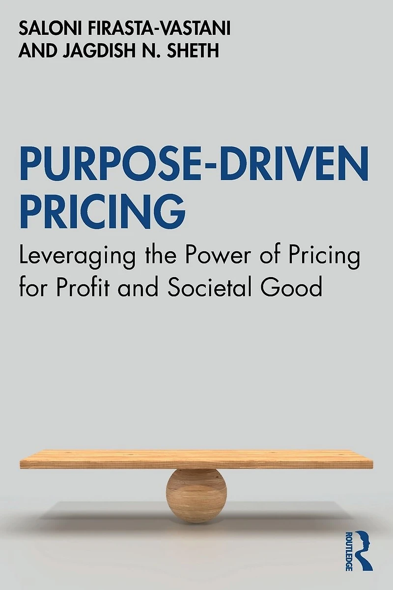 Purpose-Driven Pricing: Leveraging the Power of Pricing for Profit and Societal Good