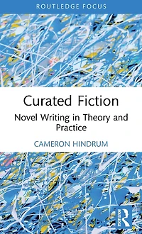 Curated Fiction: Novel Writing Theory and Practice