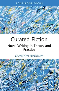 Curated Fiction: Novel Writing Theory and Practice