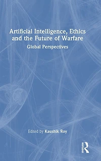 Artificial Intelligence, Ethics and the Future of Warfare: Global Perspectives