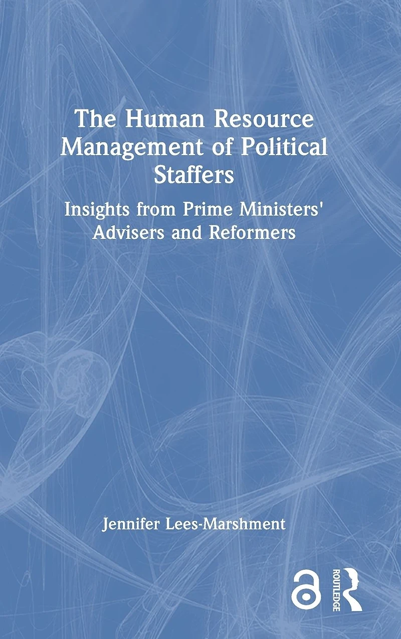 The Human Resource Management of Political Staffers: Insights from Prime Ministers' Advisers and Reformers