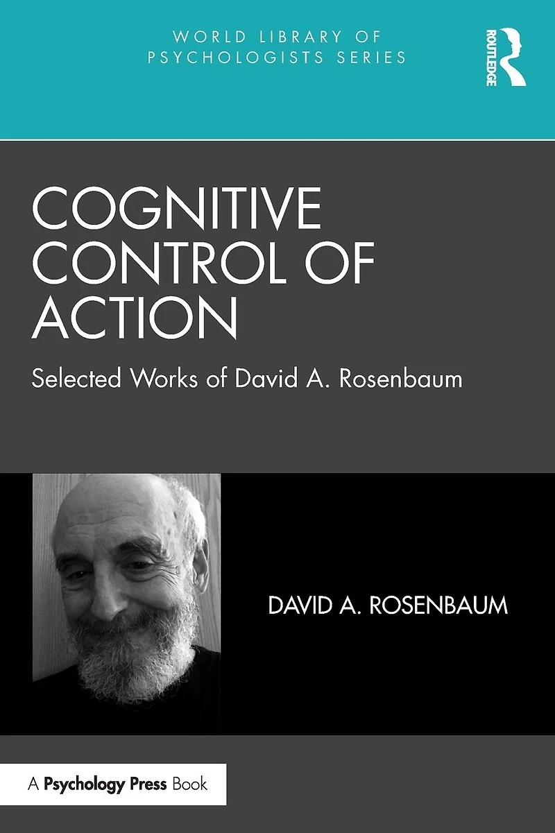 Cognitive Control of Action: Selected Works David A. Rosenbaum
