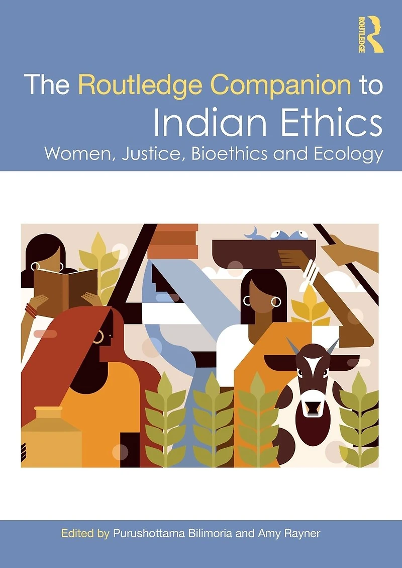 The Routledge Companion to Indian Ethics: Women, Justice, Bioethics and Ecology