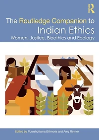 The Routledge Companion to Indian Ethics: Women, Justice, Bioethics and Ecology