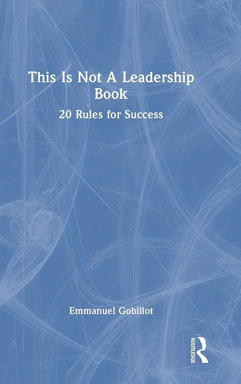 This Is Not A Leadership Book: 20 Rules for Success