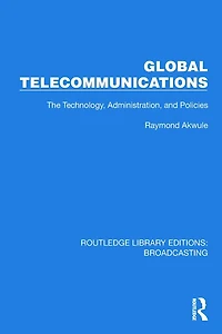 Global Telecommunications: The Technology, Administration and Policies