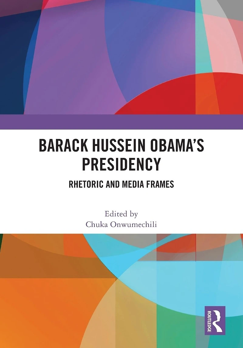 Barack Hussein Obama's Presidency: Rhetoric and Media Frames