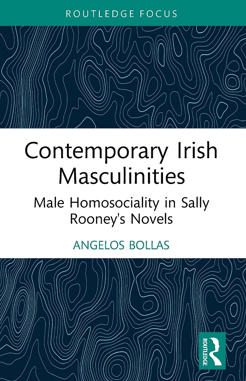 Contemporary Irish Masculinities: Male Homosociality Sally Rooney's Novels