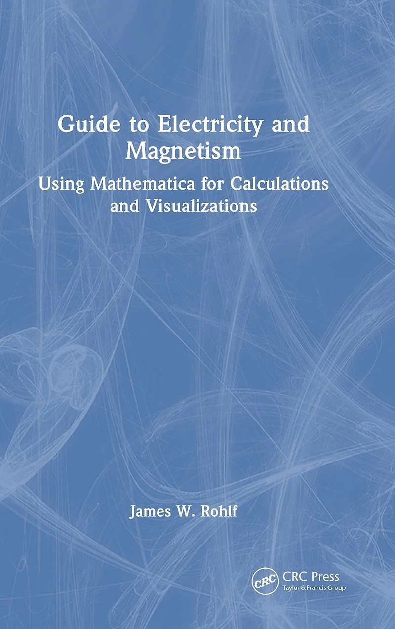 Guide to Electricity and Magnetism: Using Mathematica for Calculations Visualizations