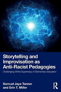 Storytelling and Improvisation as Anti-Racist Pedagogies: Challenging White Supremacy Elementary Education
