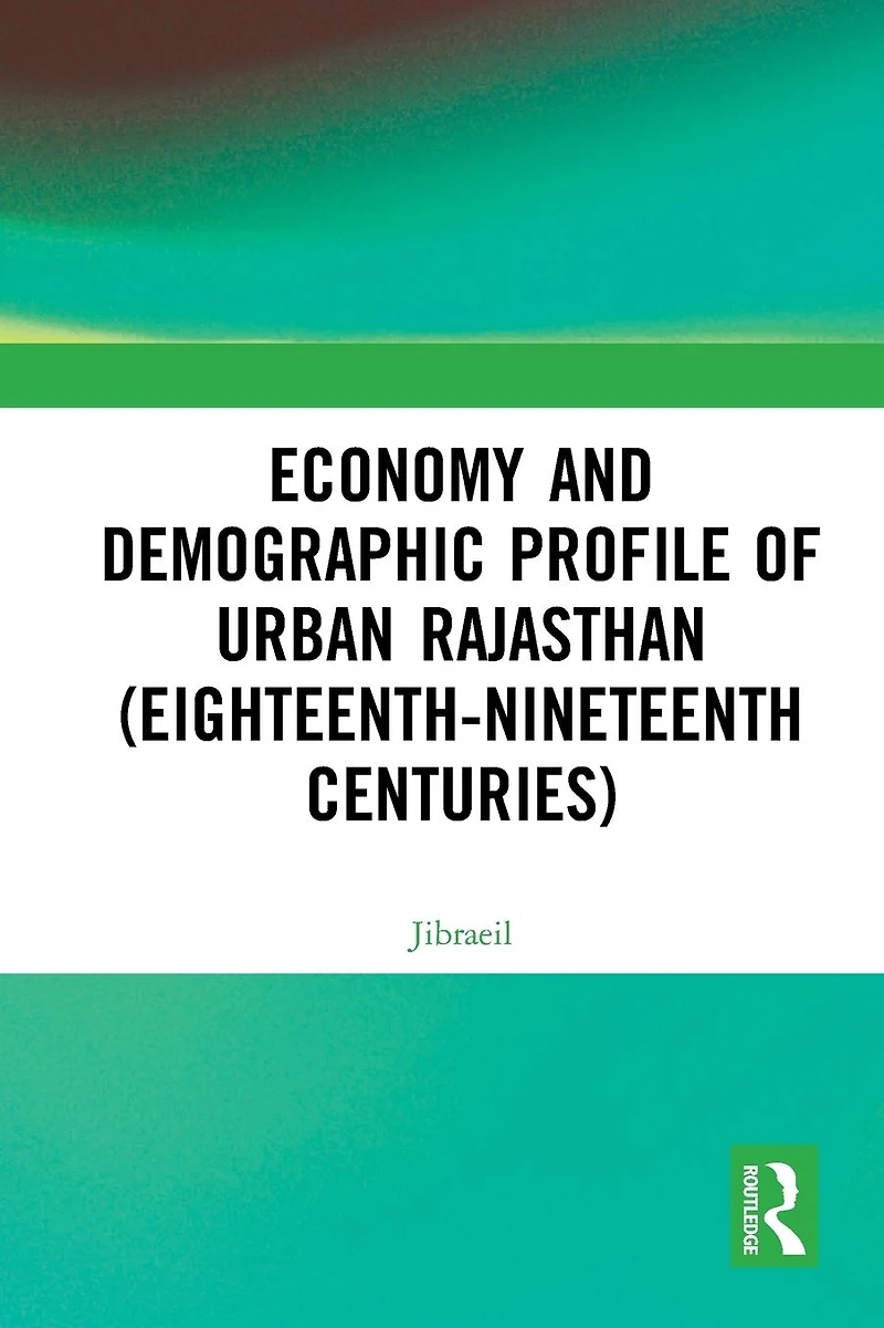 Economy and Demographic Profile of Urban Rajasthan (Eighteenth-Nineteenth Centuries)