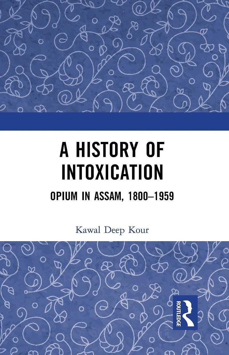 A History of Intoxication: Opium Assam, 1800-1959