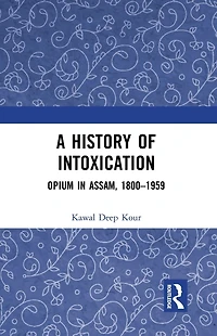 A History of Intoxication: Opium Assam, 1800-1959
