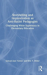 Storytelling and Improvisation as Anti-Racist Pedagogies: Challenging White Supremacy Elementary Education