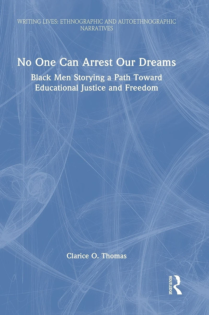 No One Can Arrest Our Dreams: Black Men Storying a Path Toward Educational Justice and Freedom