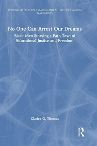No One Can Arrest Our Dreams: Black Men Storying a Path Toward Educational Justice and Freedom